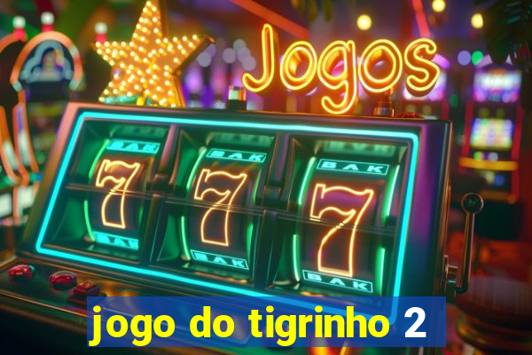 jogo do tigrinho 2